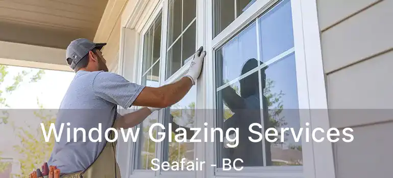  Window Glazing Services Seafair - BC