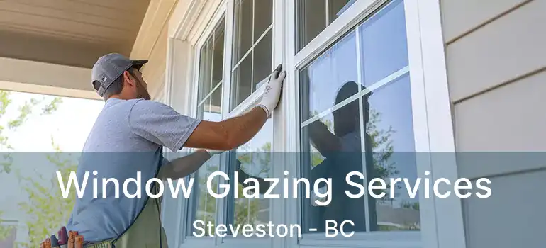  Window Glazing Services Steveston - BC
