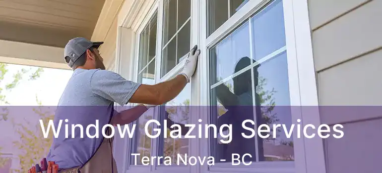  Window Glazing Services Terra Nova - BC
