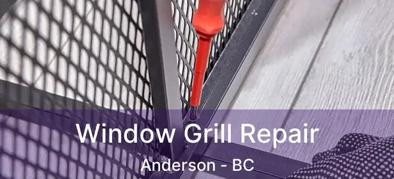  Window Grill Repair Anderson - BC