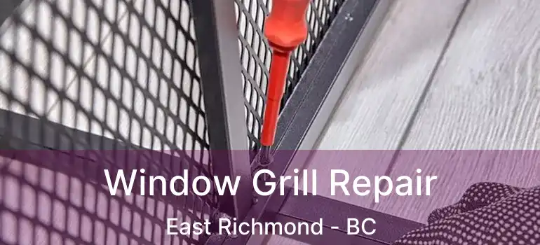 Window Grill Repair East Richmond - BC