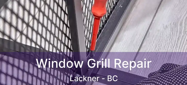  Window Grill Repair Lackner - BC
