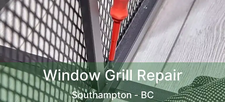  Window Grill Repair Southampton - BC