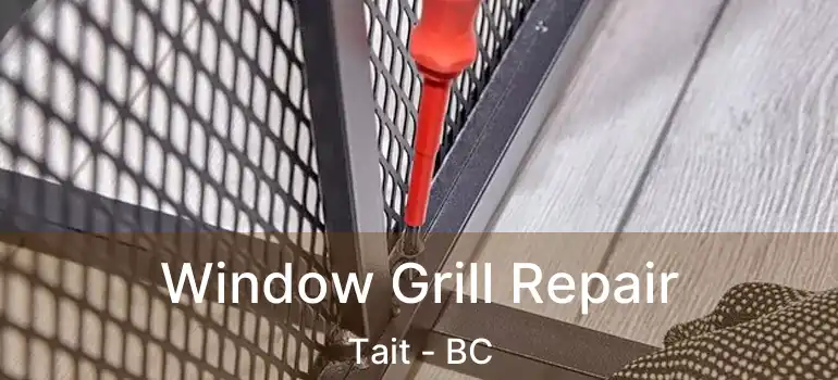  Window Grill Repair Tait - BC