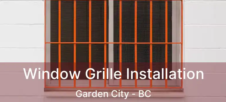  Window Grille Installation Garden City - BC