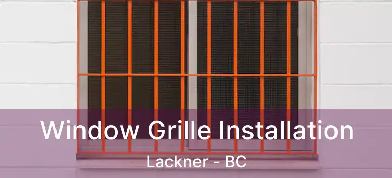  Window Grille Installation Lackner - BC