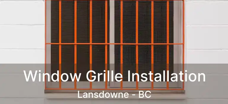  Window Grille Installation Lansdowne - BC
