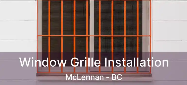 Window Grille Installation McLennan - BC