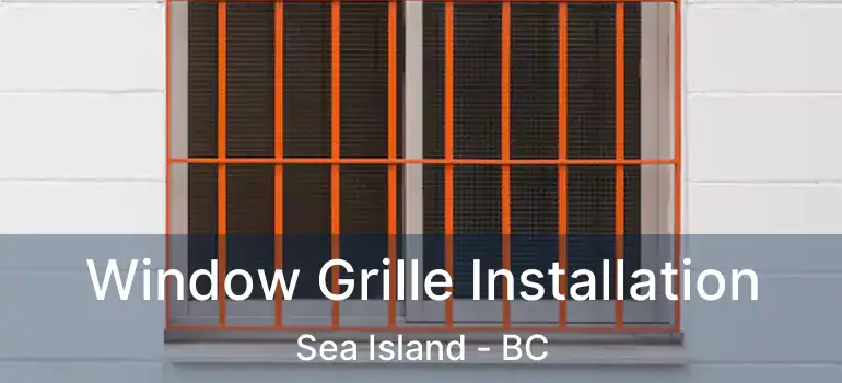  Window Grille Installation Sea Island - BC