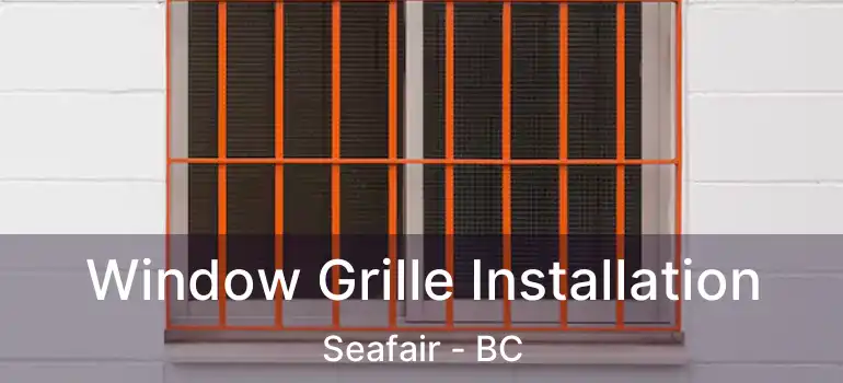 Window Grille Installation Seafair - BC