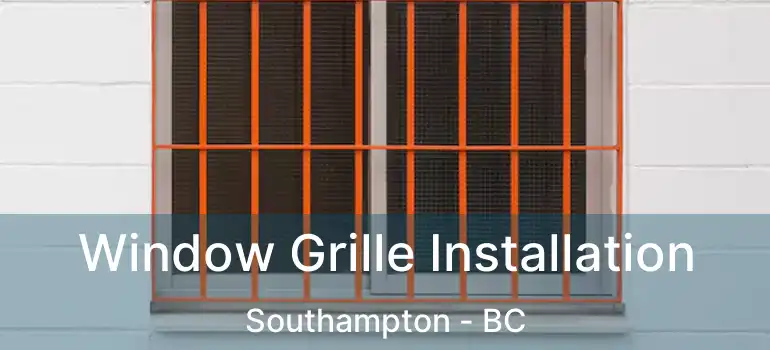  Window Grille Installation Southampton - BC