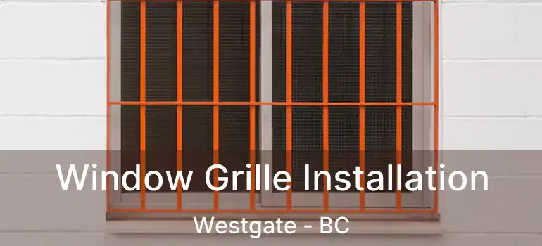  Window Grille Installation Westgate - BC