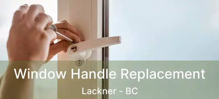  Window Handle Replacement Lackner - BC