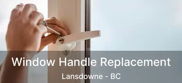  Window Handle Replacement Lansdowne - BC