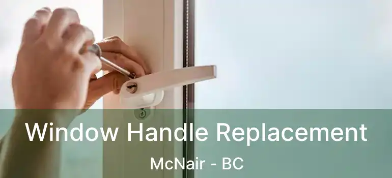  Window Handle Replacement McNair - BC
