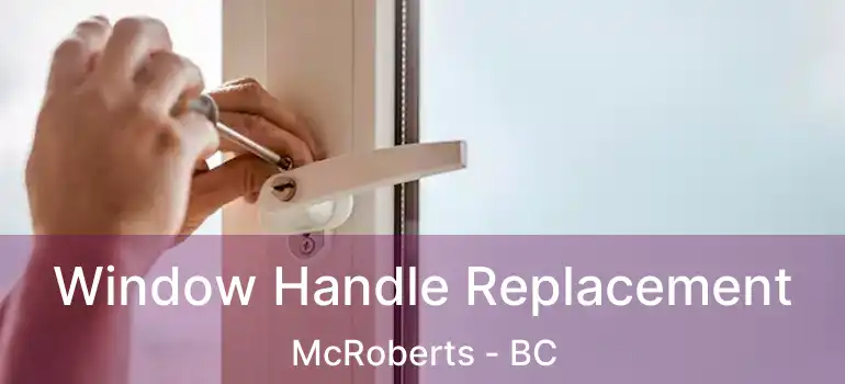  Window Handle Replacement McRoberts - BC