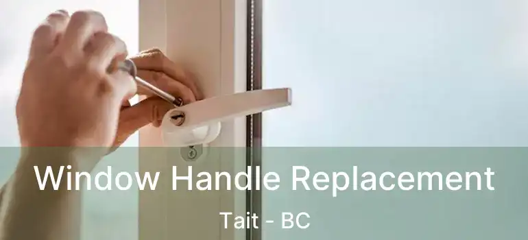  Window Handle Replacement Tait - BC