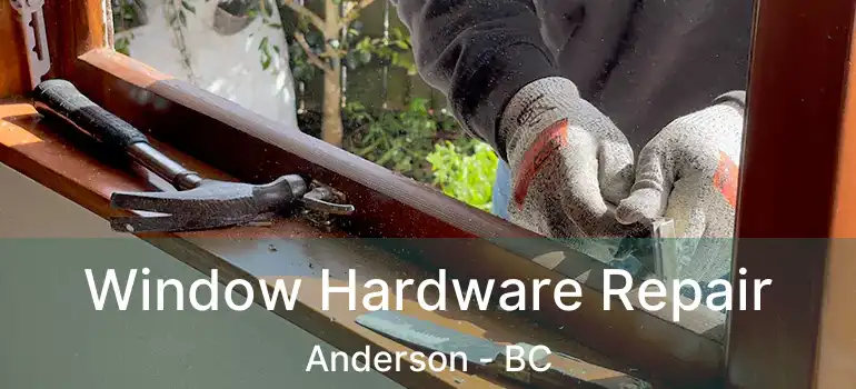  Window Hardware Repair Anderson - BC