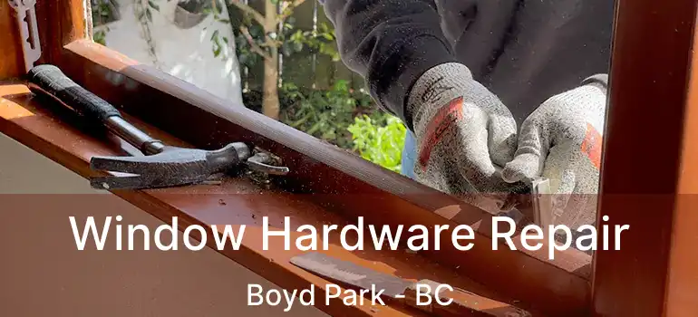  Window Hardware Repair Boyd Park - BC