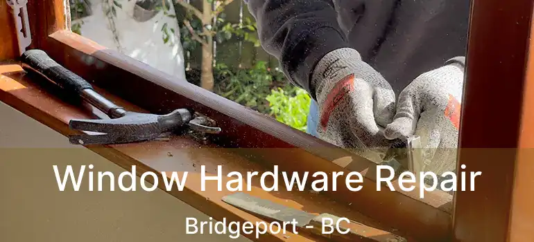  Window Hardware Repair Bridgeport - BC