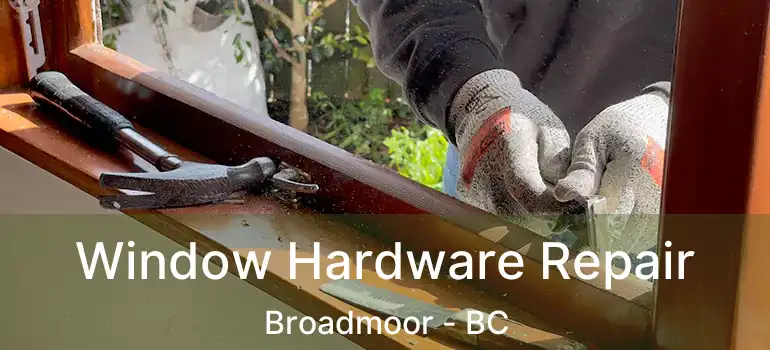  Window Hardware Repair Broadmoor - BC