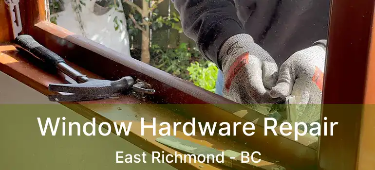  Window Hardware Repair East Richmond - BC