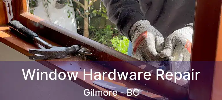  Window Hardware Repair Gilmore - BC