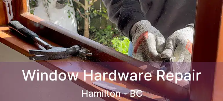  Window Hardware Repair Hamilton - BC