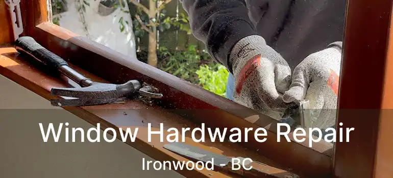  Window Hardware Repair Ironwood - BC