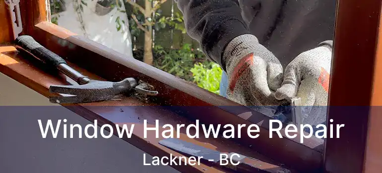  Window Hardware Repair Lackner - BC