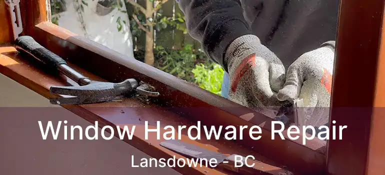  Window Hardware Repair Lansdowne - BC