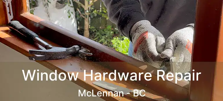  Window Hardware Repair McLennan - BC