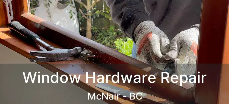  Window Hardware Repair McNair - BC