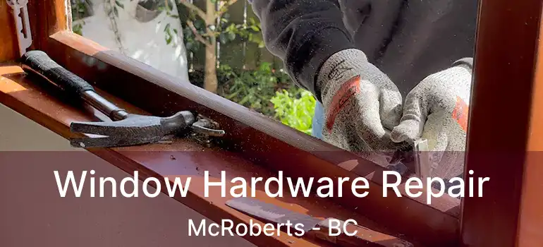  Window Hardware Repair McRoberts - BC