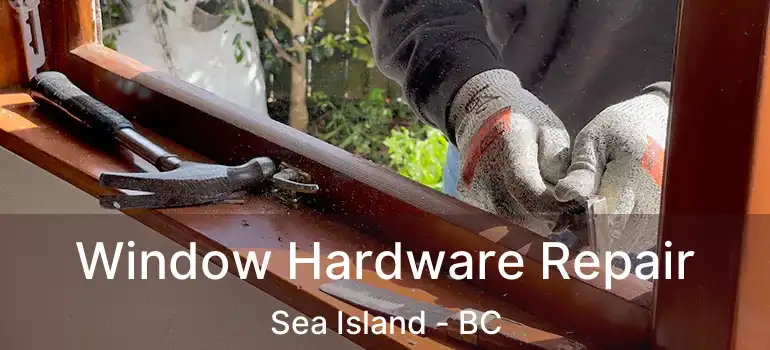  Window Hardware Repair Sea Island - BC