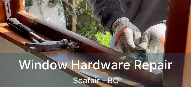  Window Hardware Repair Seafair - BC