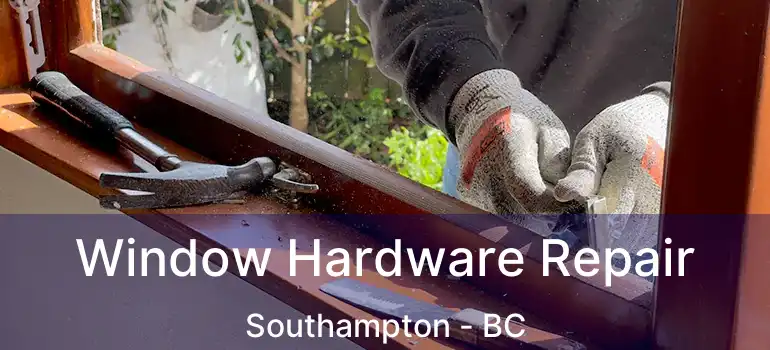  Window Hardware Repair Southampton - BC
