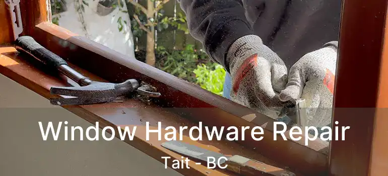  Window Hardware Repair Tait - BC