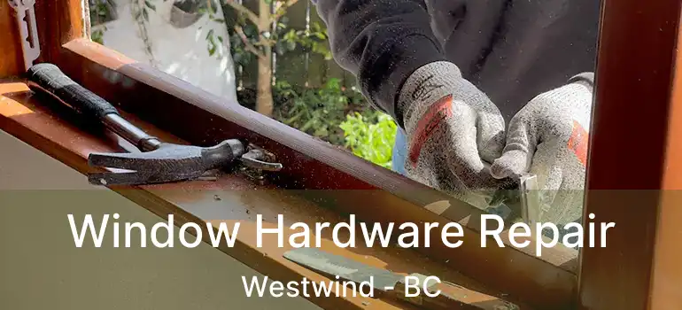  Window Hardware Repair Westwind - BC
