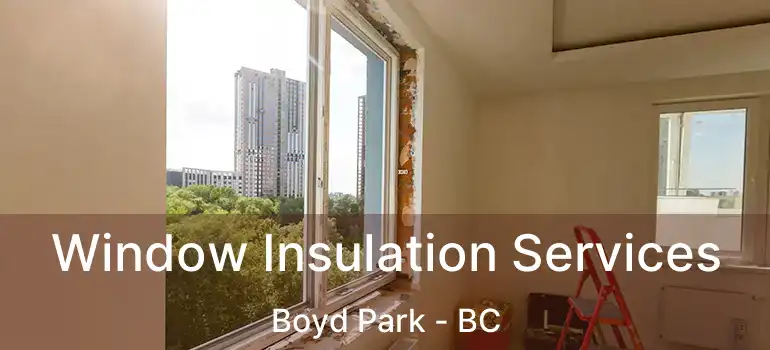  Window Insulation Services Boyd Park - BC