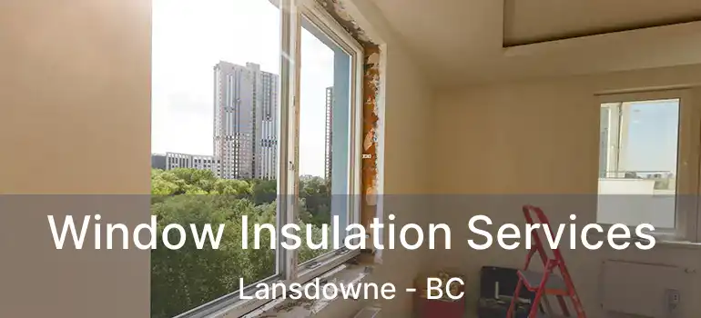 Window Insulation Services Lansdowne - BC