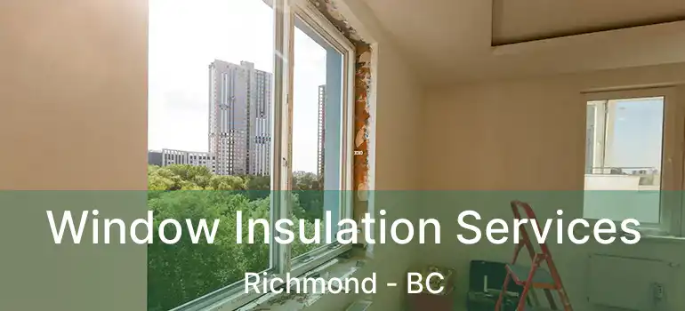  Window Insulation Services Richmond - BC