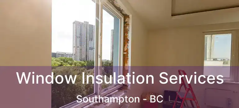  Window Insulation Services Southampton - BC