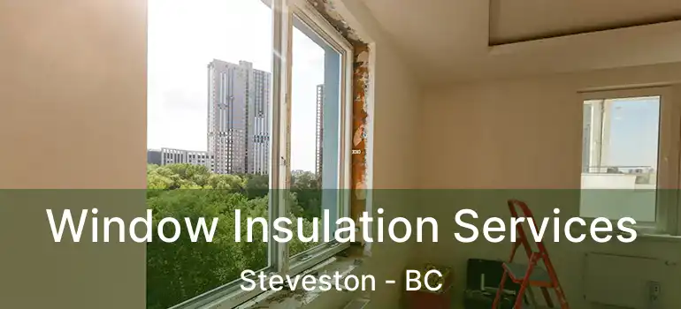  Window Insulation Services Steveston - BC