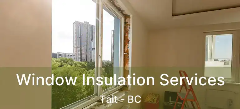  Window Insulation Services Tait - BC