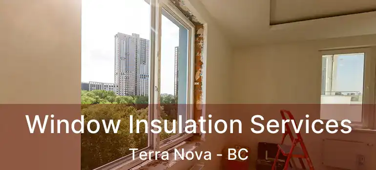  Window Insulation Services Terra Nova - BC