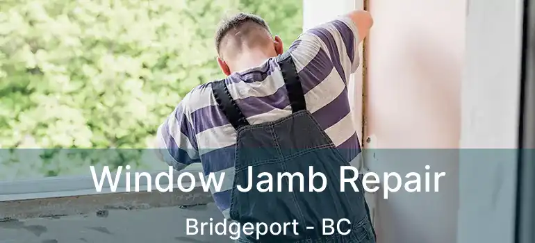  Window Jamb Repair Bridgeport - BC
