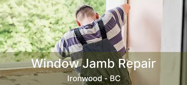  Window Jamb Repair Ironwood - BC