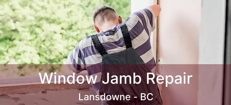  Window Jamb Repair Lansdowne - BC