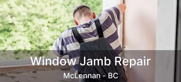  Window Jamb Repair McLennan - BC